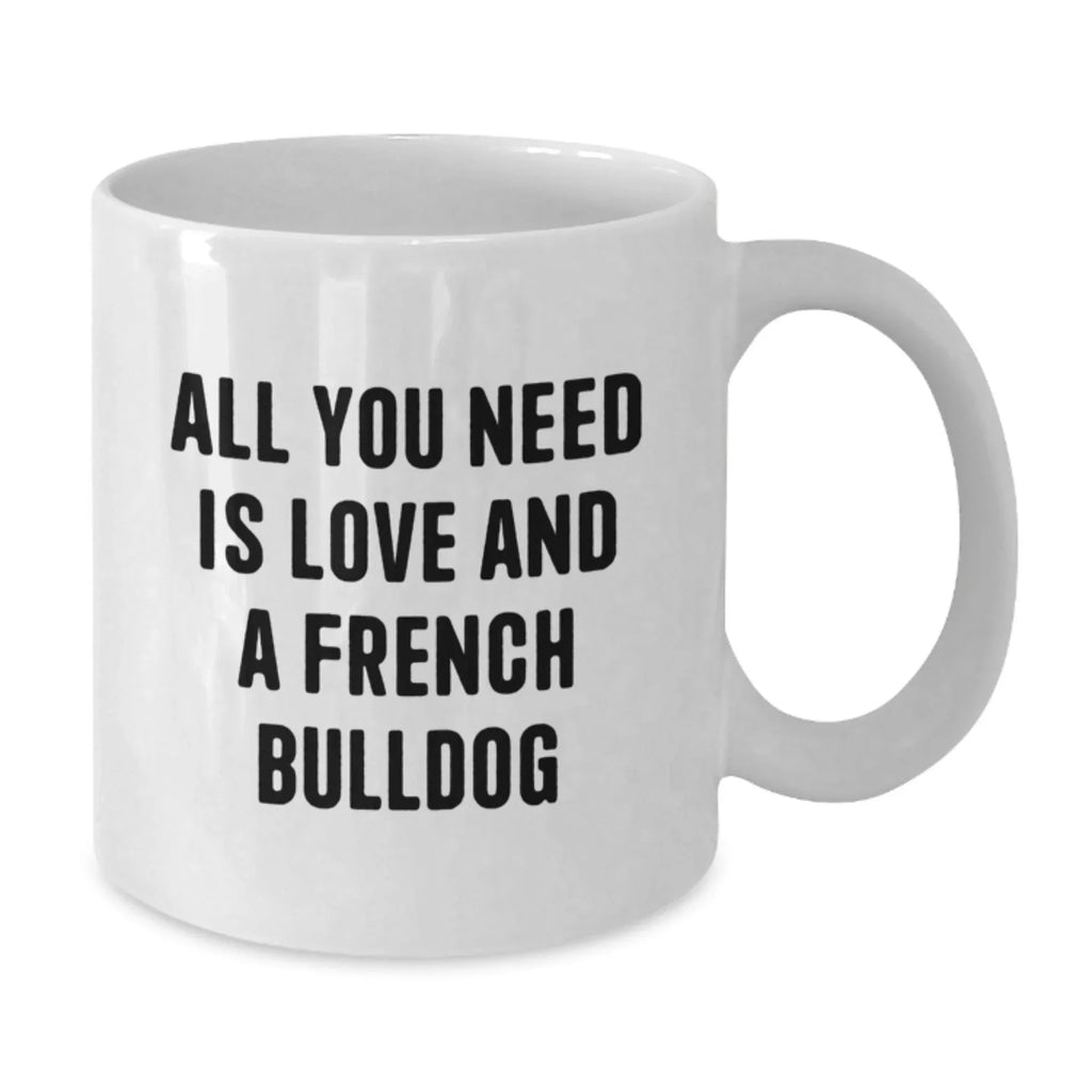 French Bulldog Lovers Quote White Coffee Mug, Gifts from Friends for French Bulldog Owners, Birthday Unique Presents