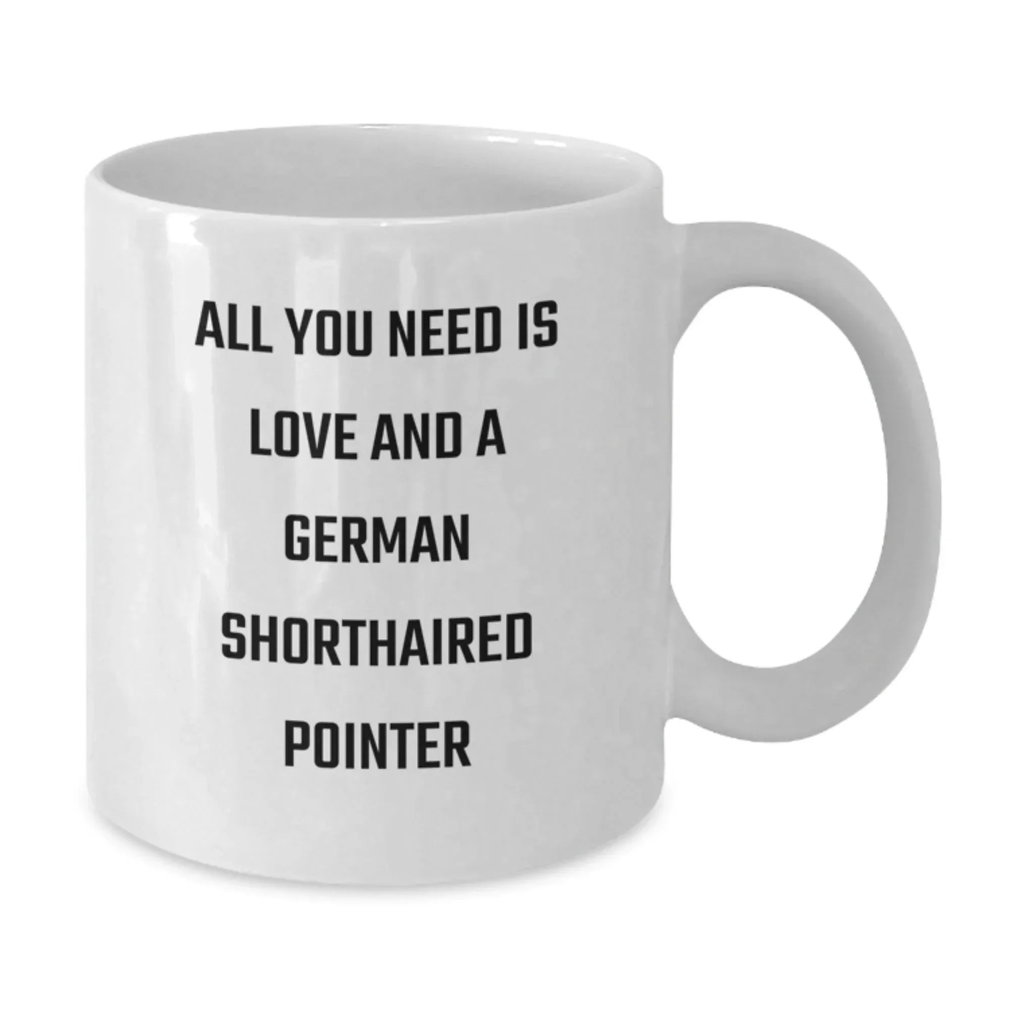 German Shorthaired Pointer Dog Lovers Gifts from Friends - Funny Coffee Mug for Birthday with Quote 'All You Need Is Love And A German Shorthaired Pointer' for Men Women Family