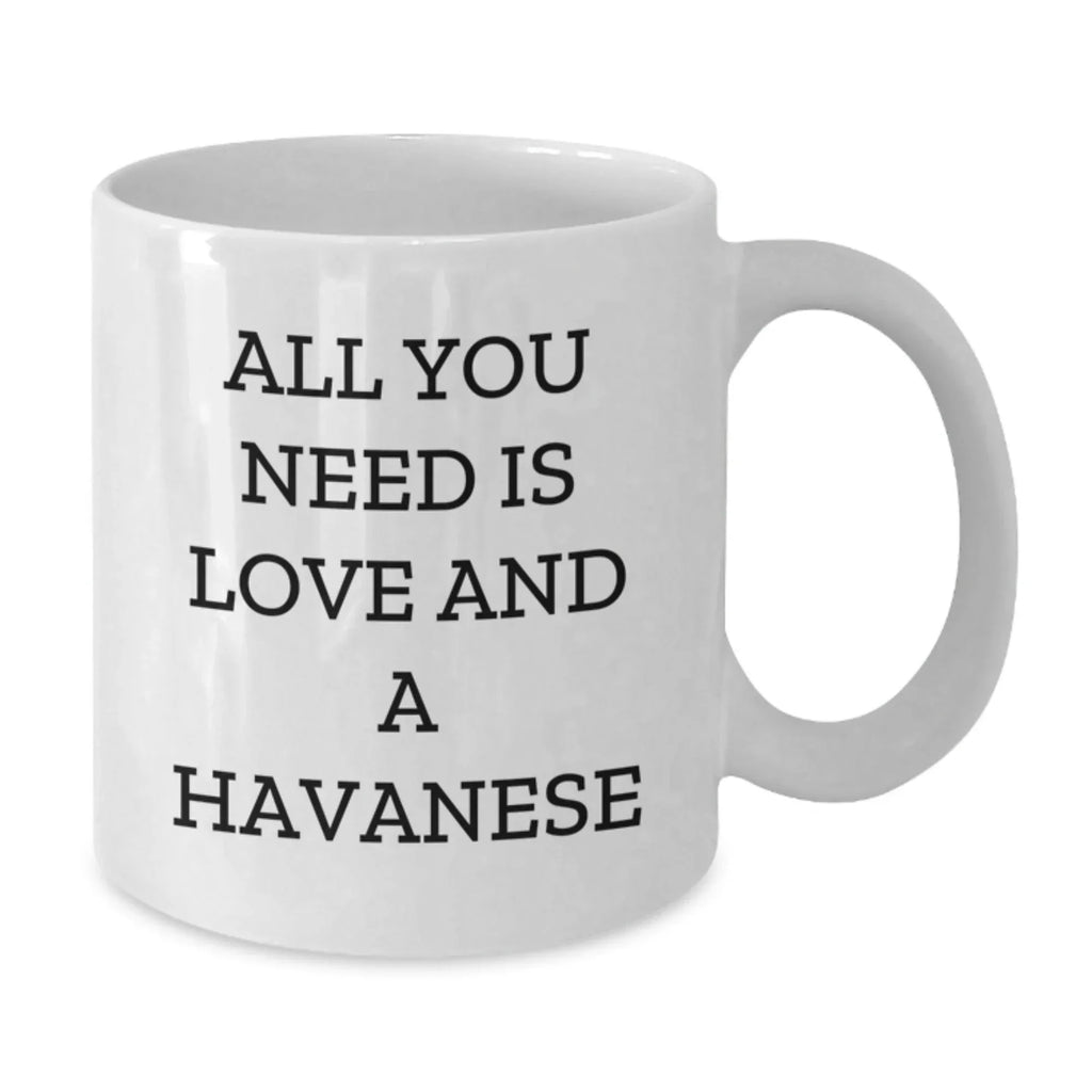Havanese Dog Lovers Gifts from Family and Friends - All You Need Is Love And A Havanese Funny Quote White Coffee Mug for Graduation