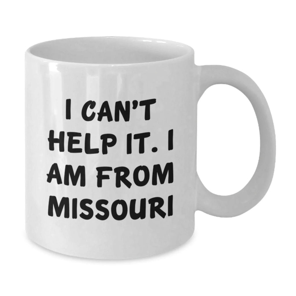 Missouri White Coffee Mug, Funny Quote 'I Can't Help It, I Am From Missouri', Unique Christmas Unique Gifts for Friends, Family or Coworkers