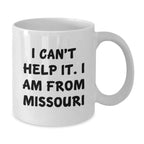 Missouri White Coffee Mug, Funny Quote 'I Can't Help It, I Am From Missouri', Unique Christmas Unique Gifts for Friends, Family or Coworkers