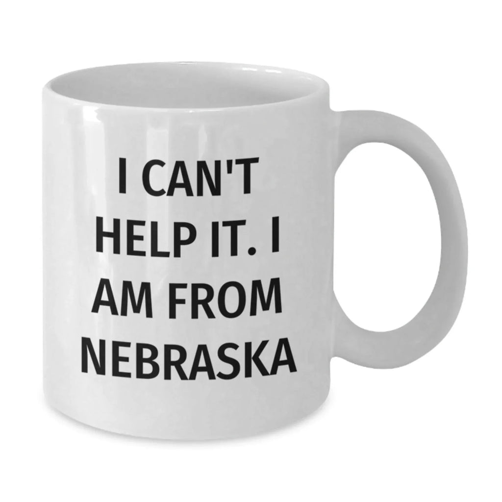 Funny White Coffee Mugs Gifts from Friends and Family for Nebraska Lovers, I Can't Help It. I Am From Nebraska, Perfect Christmas Unique Gifts