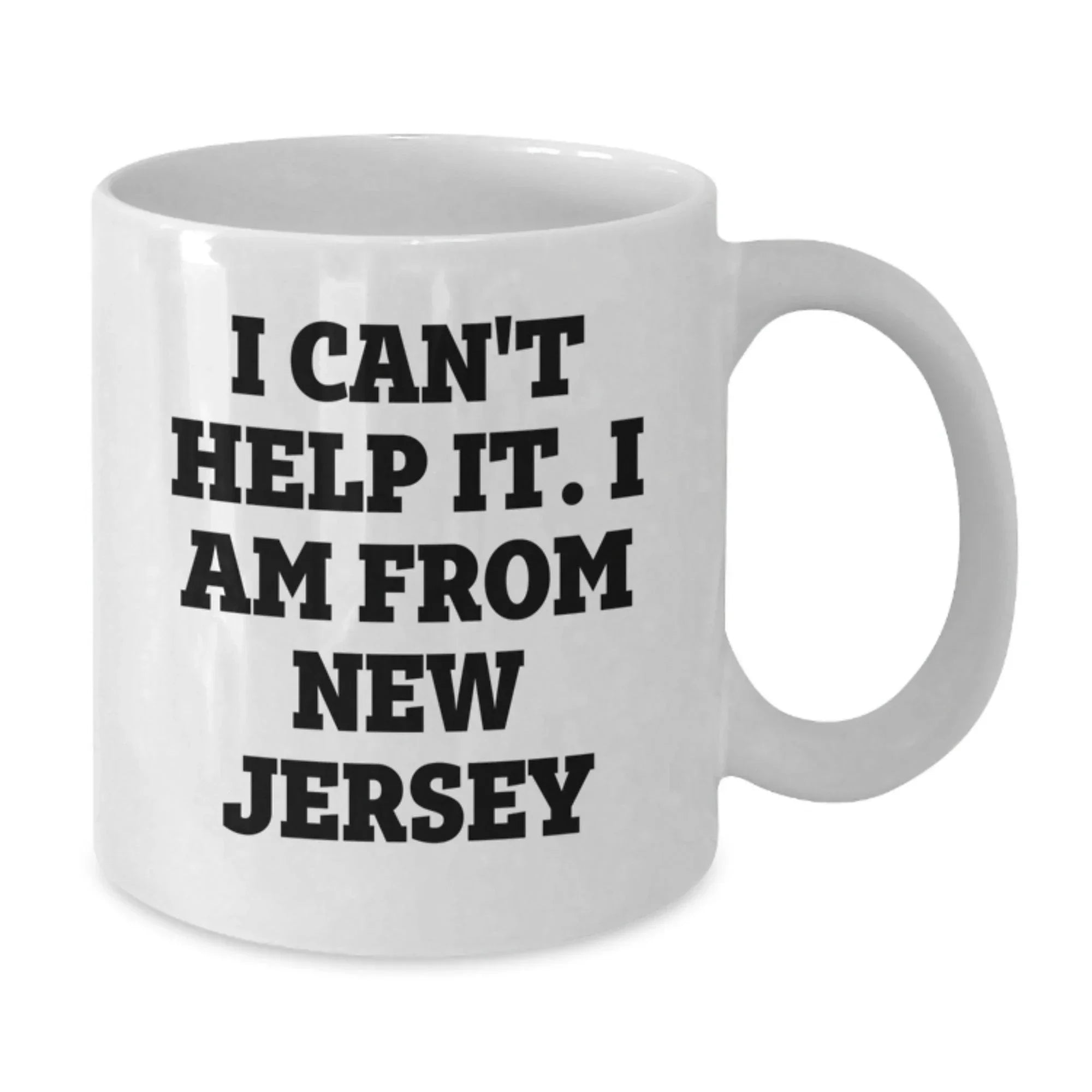 New Jersey White Coffee Mug, Funny Quote 'I Can't Help It I Am From New Jersey' Gifts for Men, Women, Friends, Family, and Coworkers, Christmas Unique Ideas