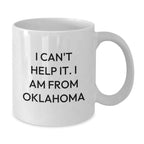 Funny Oklahoma Gifts from Friends, Unique White Coffee Mugs with I Can't Help It. I Am From Oklahoma Quote, Perfect Valentine's Unique Gifts for Oklahoma Men Women