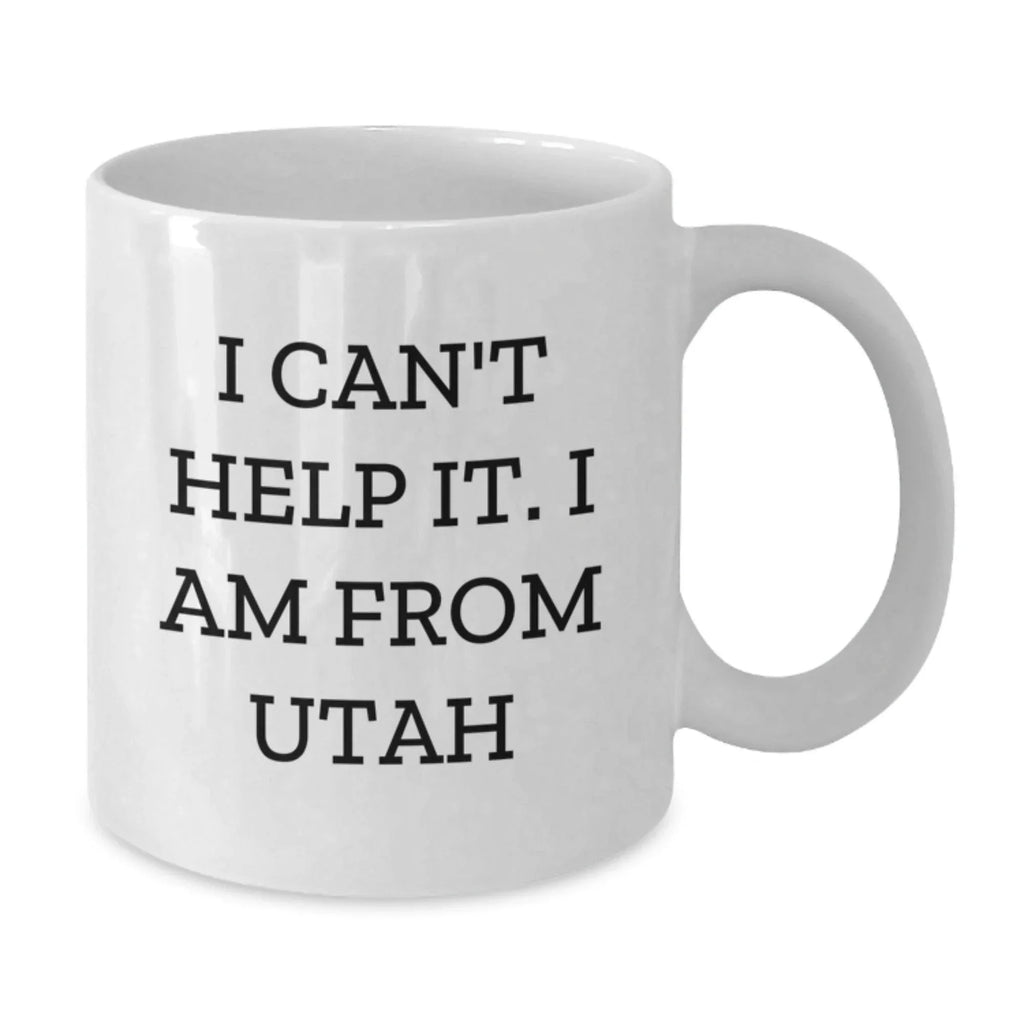 Funny Gifts from Friends for Utah Men or Women - I Can't Help It. I Am From Utah White Coffee Mug, Unique Christmas Ideas for Utah Residents