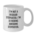 Funny Stepsister Birthday Unique Gift, White Coffee Mug - I'm Not A Regular Stepsister. I'm A F--king Awesome Stepsister. from Family, Friends, and Coworkers Gifts for Stepsisters