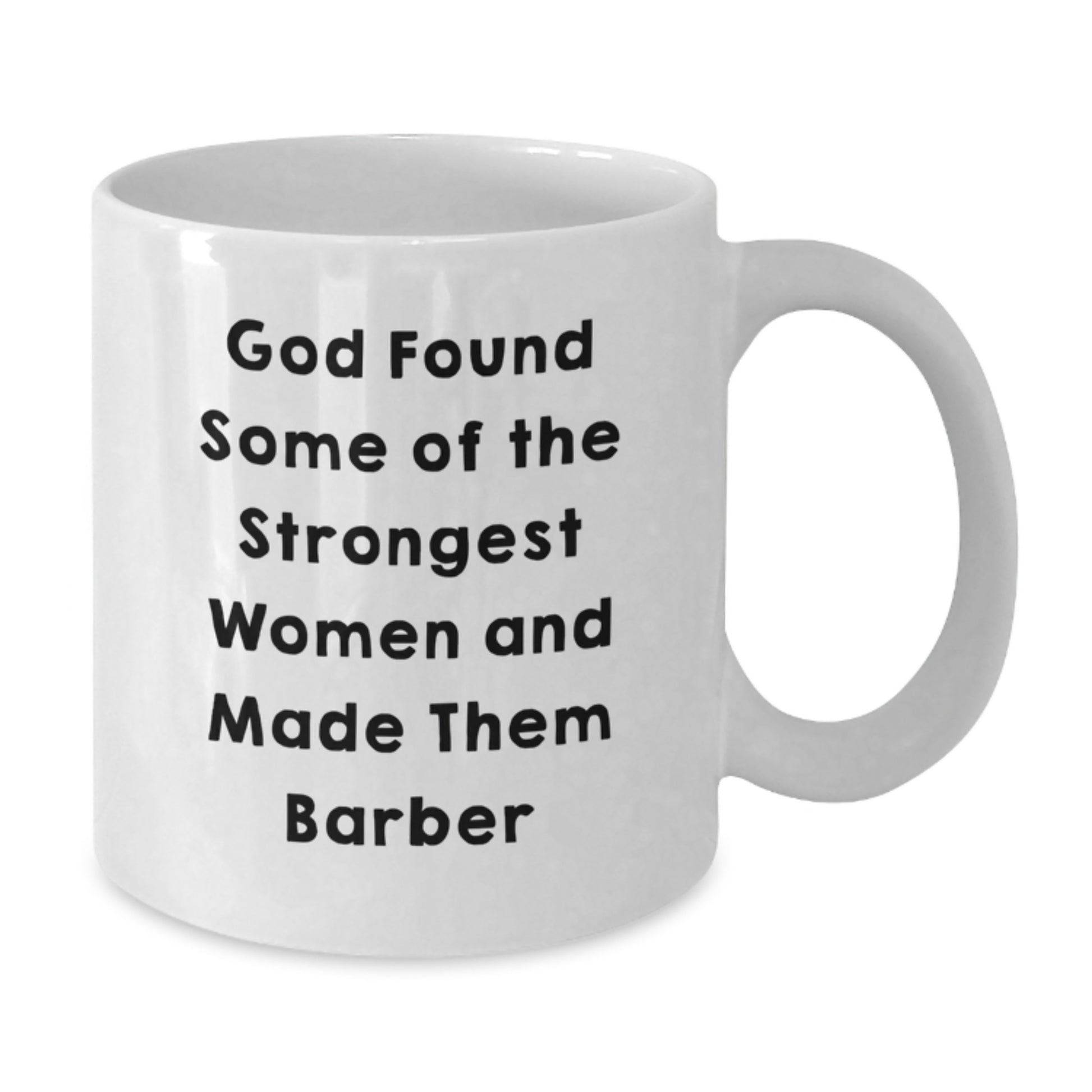 Funny Barber Gifts for Men White Coffee Mugs Gifts from Family to Barber - God Found Some Of The Strongest Women And Made Them Barber - Additional