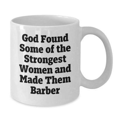 Funny Barber Gifts for Men Women Friends from Family - God Found Women and Made Them Barber White Coffee Mug - Additional