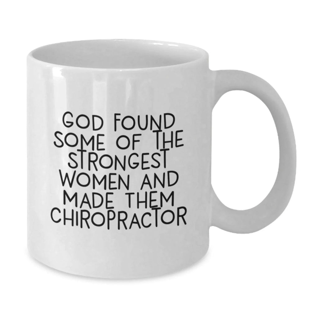 Funny Chiropractor Gifts for Women from Friends - 'God Found Some Of The Strongest Women And Made Them Chiropractor' Quote on White Coffee Mug, Birthday Unique Gifts