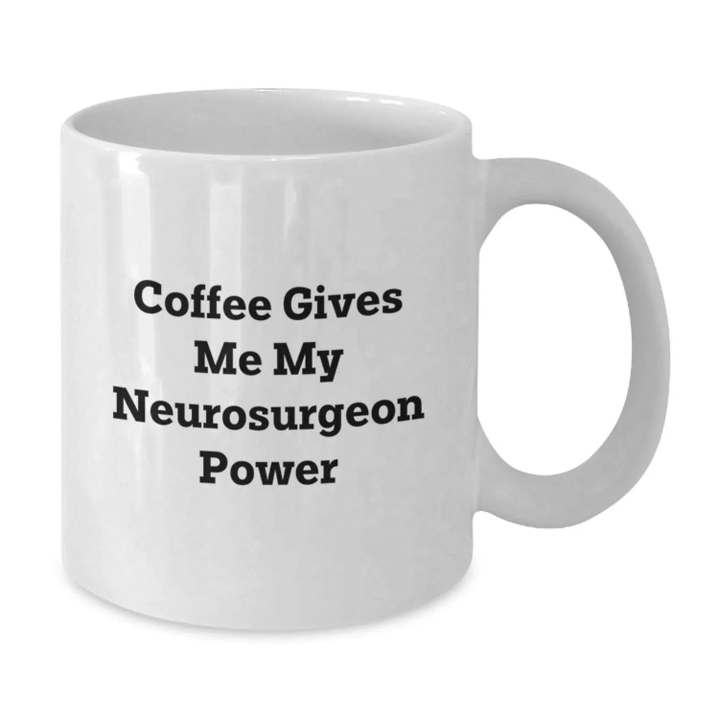 Funny Neurosurgeon White Coffee Mug Gifts from Friends and Family for Christmas