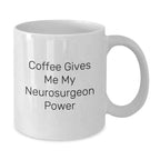 Funny Gifts from Men to Neurosurgeon Friends, Christmas Unique Inspirational Mugs, White Coffee Mug - Coffee Gives Me My Neurosurgeon Power