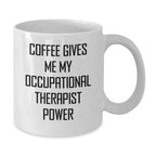 Funny Gifts for Occupational Therapist, Christmas Unique Mug, 'Coffee Gives Me My Occupational Therapist Power' Quote, White Coffee Mug for Occupational Therapist Friends, Gifts from Friends
