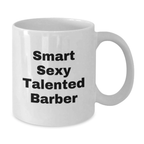 Funny Gift for Smart Sexy Talented Barbers, White Coffee Mug, Birthday Unique Gifts from Friends - Additional