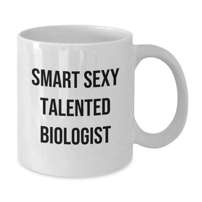 Smart Sexual Talented Biologists Funny Birthday Unique Gifts Gifts from Friends for Biologists, White Coffee Mug - Additional