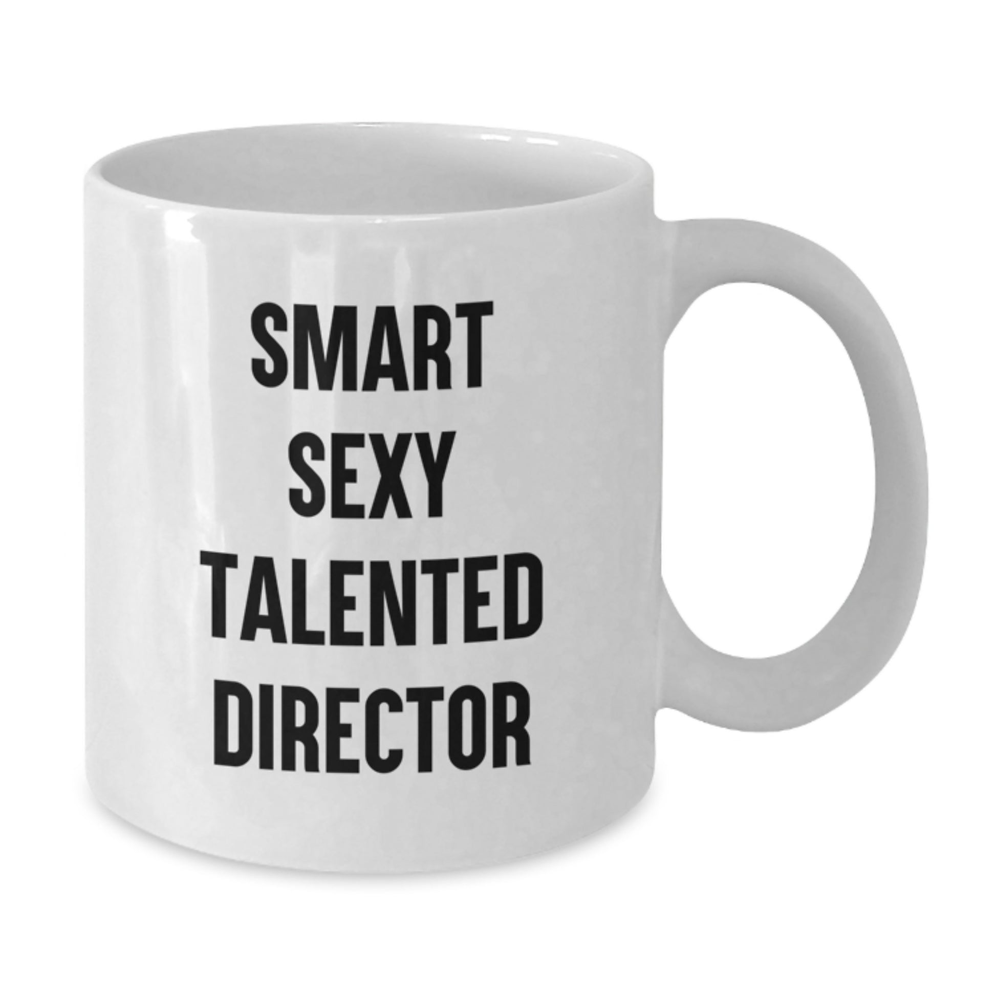 Funny Director White Coffee Mug, Gifts from Friends to Director, 'Smart Sexy Talented Director', 11oz or 15oz Capacity, Birthday Unique Gifts - Additional