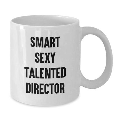 Funny Director White Coffee Mug, Gifts from Friends to Director, 'Smart Sexy Talented Director', 11oz or 15oz Capacity, Birthday Unique Gifts - Additional