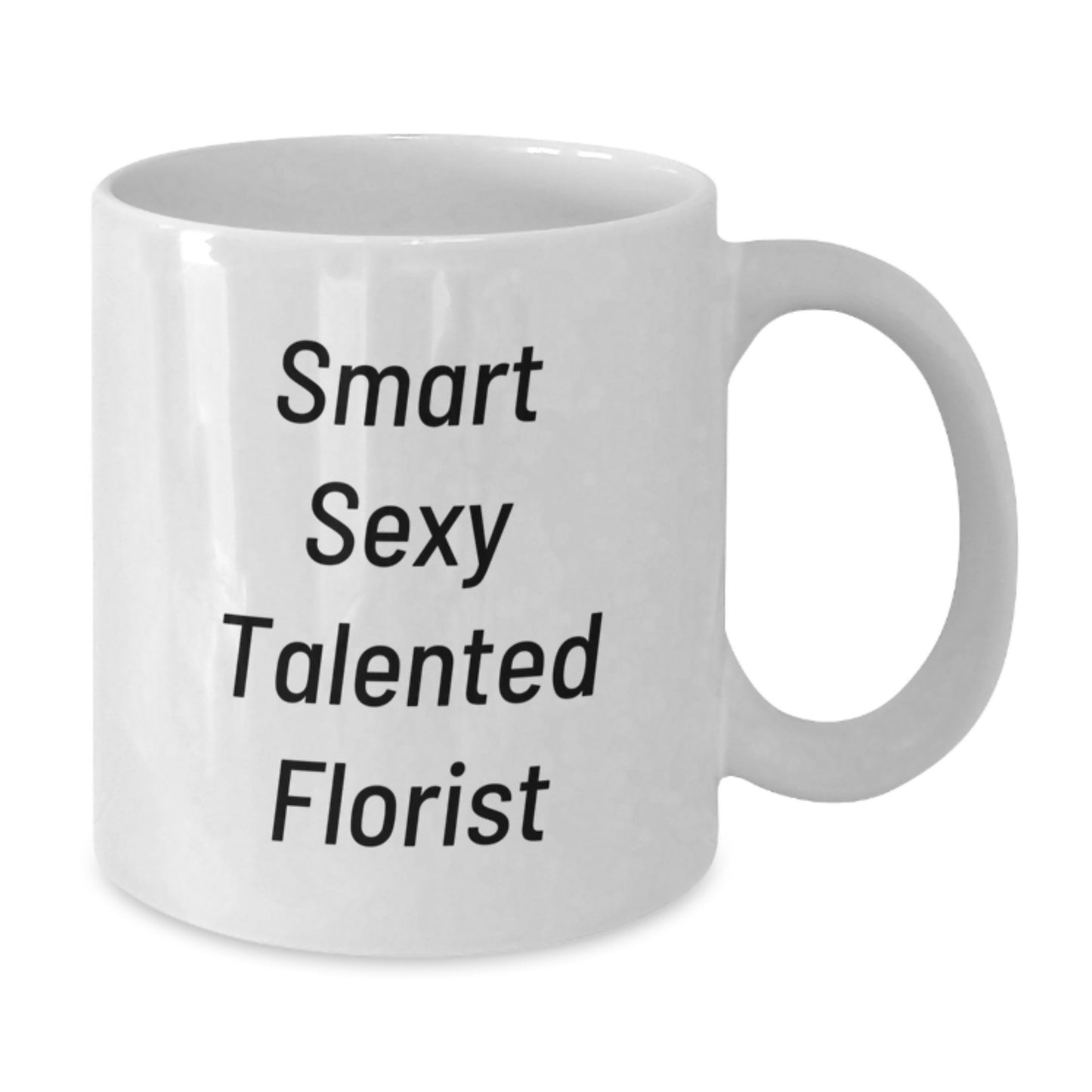 Funny Florist Gifts from Friends Birthday White Coffee Mug - 'Smart Sexy Talented Florist' Quote - Additional