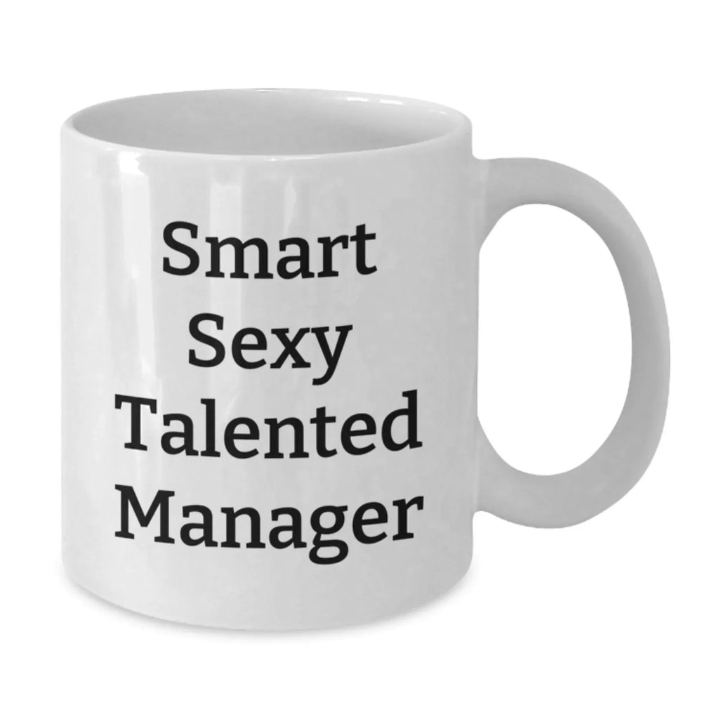 Funny Smart Sexy Talented Manager Gifts for Christmas Unique White Coffee Mug, Gifts from Men to Friends, Coworkers, Family