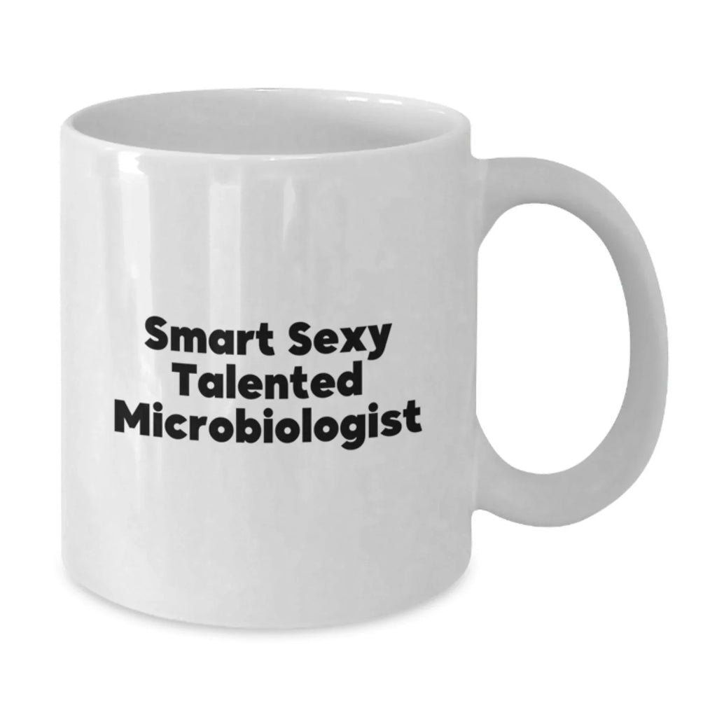 Microbiologist White Coffee Mug - Smart Sexy Talented Gifts for Christmas