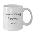 Sexy Talented Model Funny White Coffee Mugs Gifts from Friends, Christmas Unique Gifts for Women, Funny White Coffee Mug