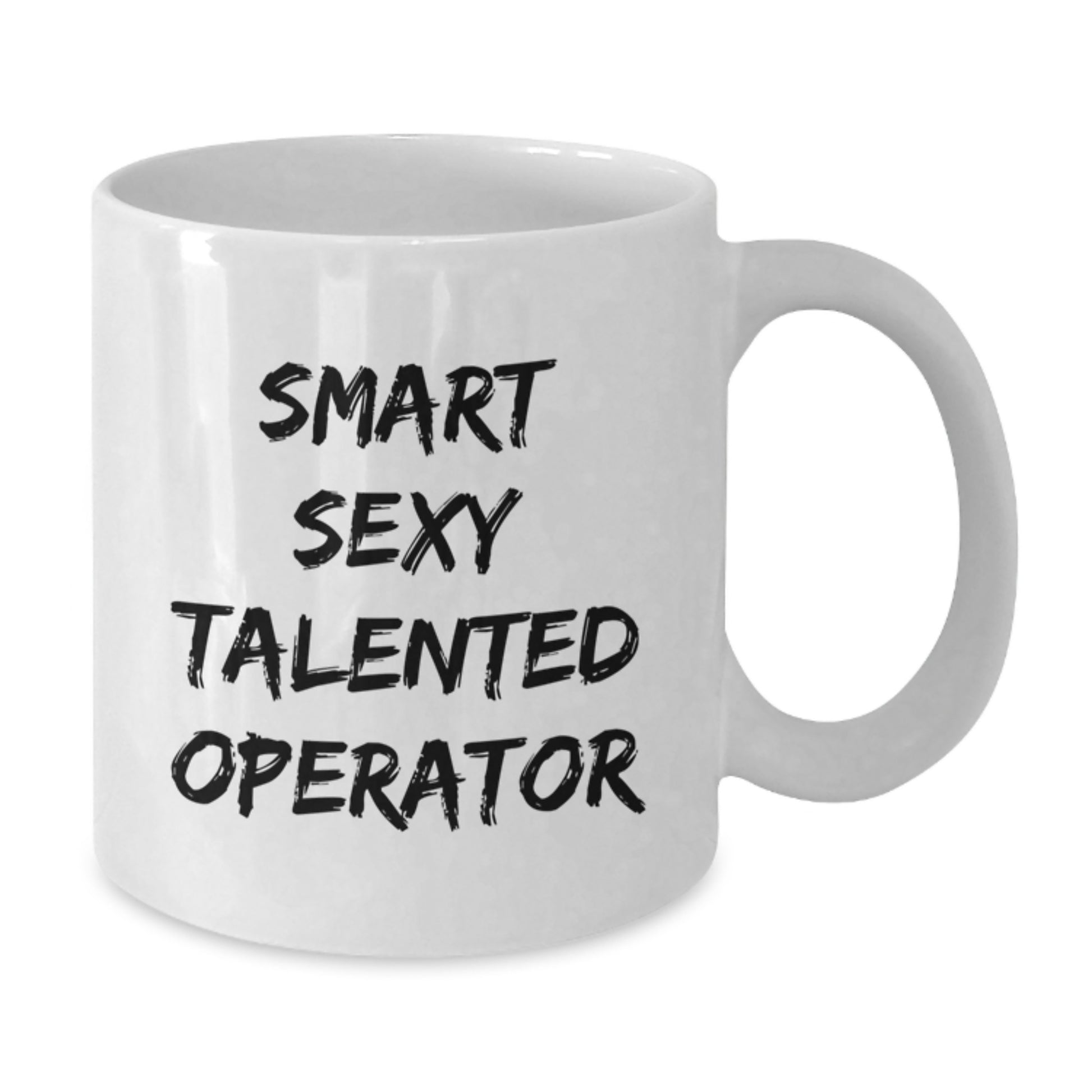 Smart Sexy Talented Operator Funny Birthday Unique Gift for Him or Her - White Coffee Mug - Additional
