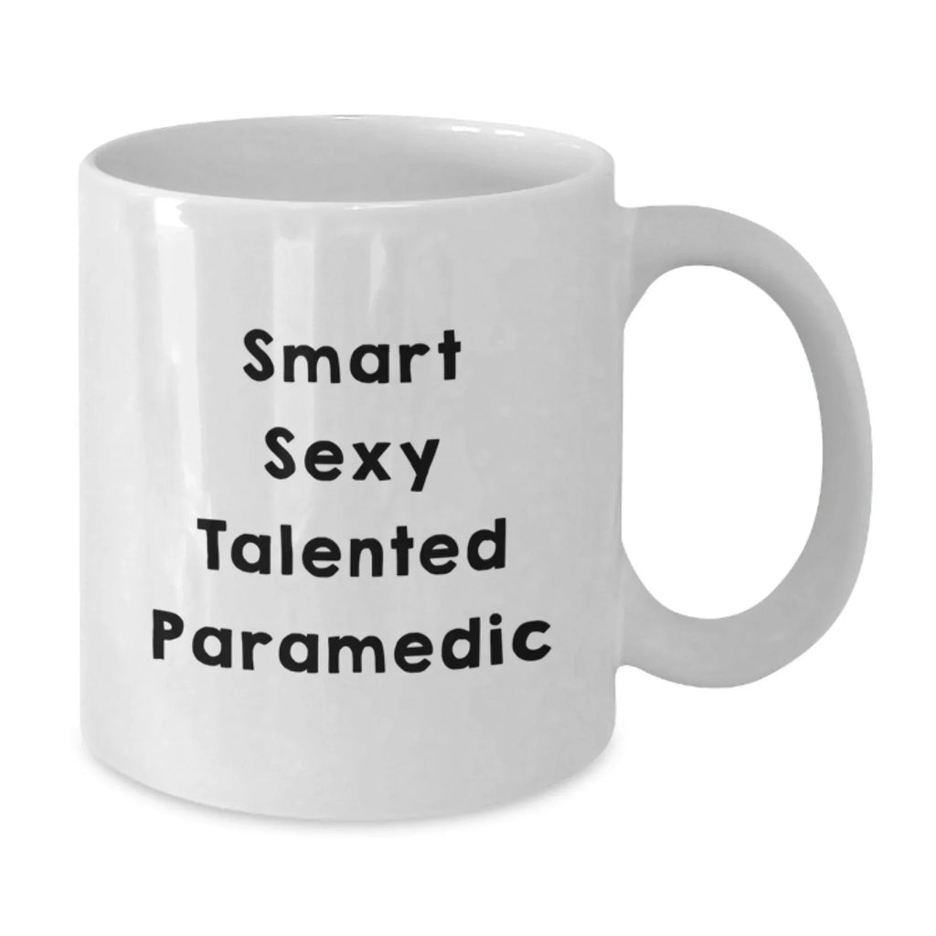 Smart Sexy Talented Paramedic White Coffee Mug Graduation, Birthday Gifts