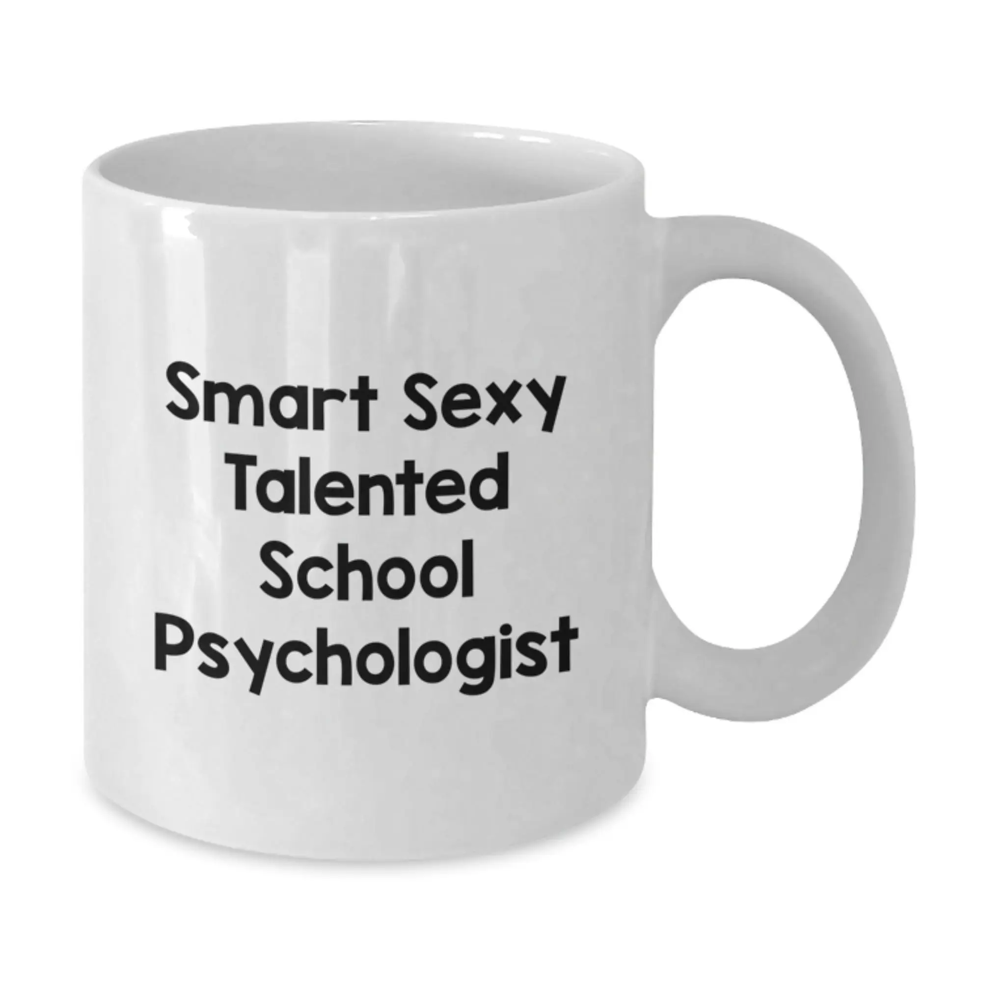 Funny School Psychologist Gifts from Men, Women, Friends, Coworkers, or Family for Graduation Unique Gifts White Coffee Mug - Smart Sexy Talented School Psychologist - Additional