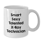 Funny X-Ray Technician Gifts from Friends - 'Smart Sexy Talented' White Coffee Mug for Graduation