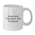 Funny X-Ray Technician Gifts from Friends for Graduation Unique White Coffee Mugs, Smart Sexy Talented Quote
