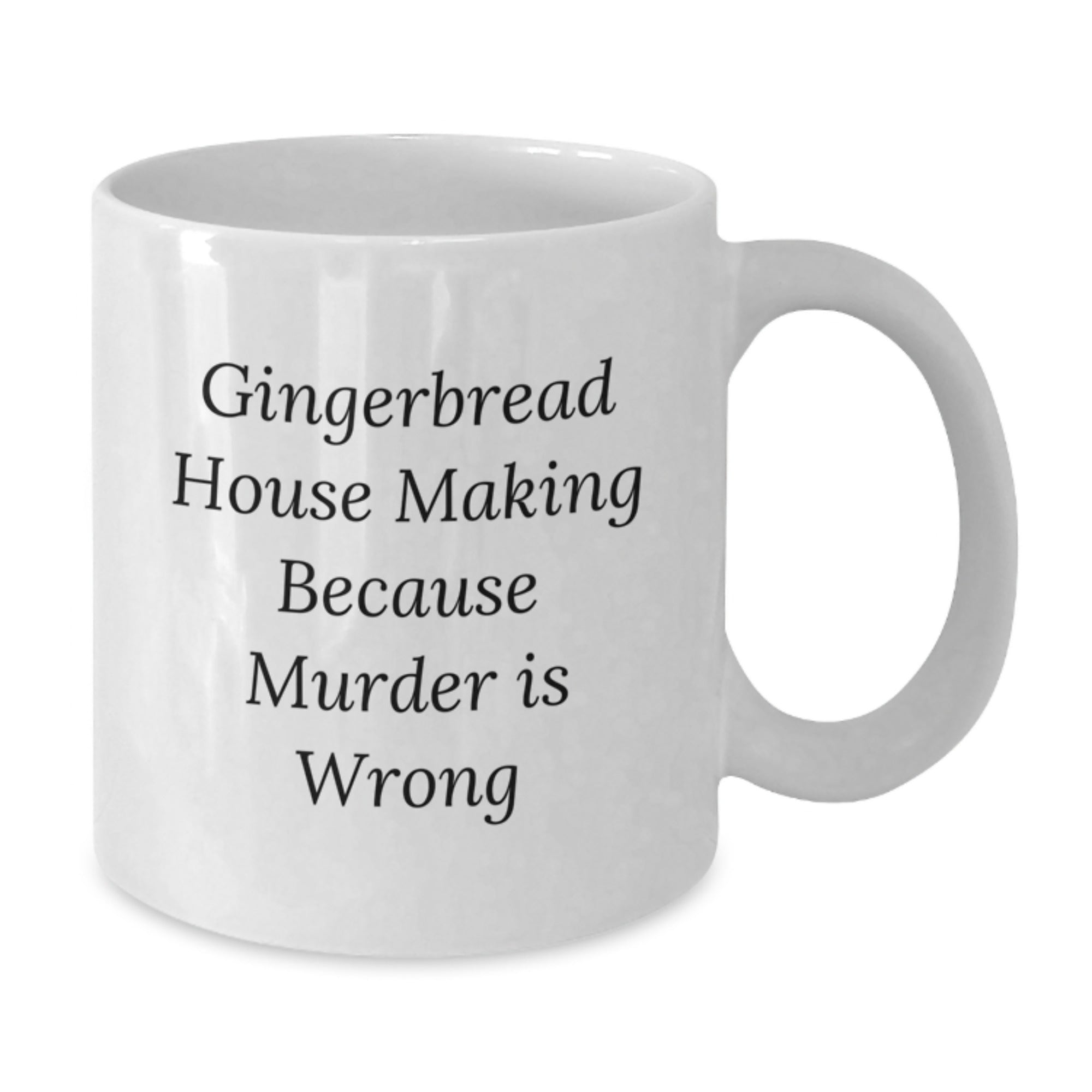 Gingerbread House Making Humor Gifts from Friends for Graduation, White Coffee Mug, 'Gingerbread House Making Because Murder Is Wrong' - Additional