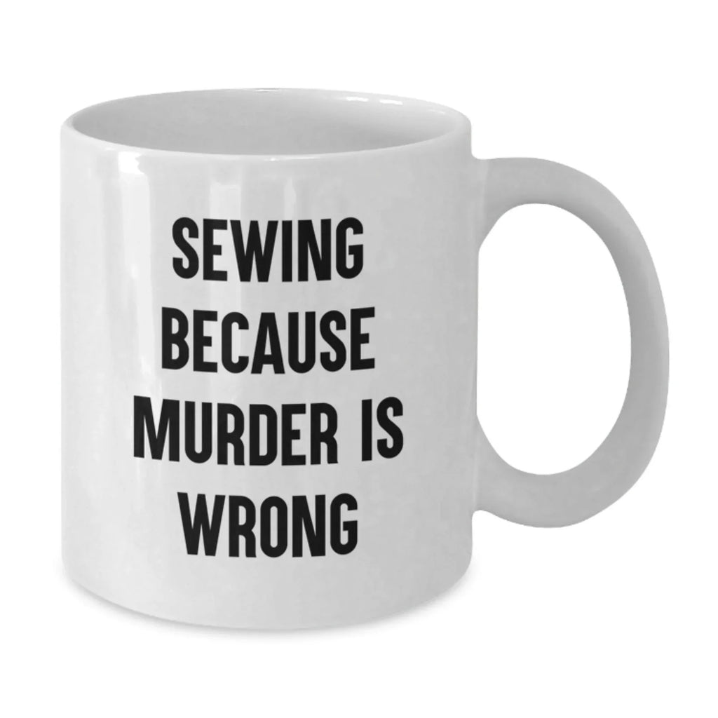 Sewing Enthusiasts Gifts from Friends for Graduation with Funny Quote, White Coffee Mug, 11oz or 15oz Capacity, Ceramic, Microwave and Dishwasher Safe
