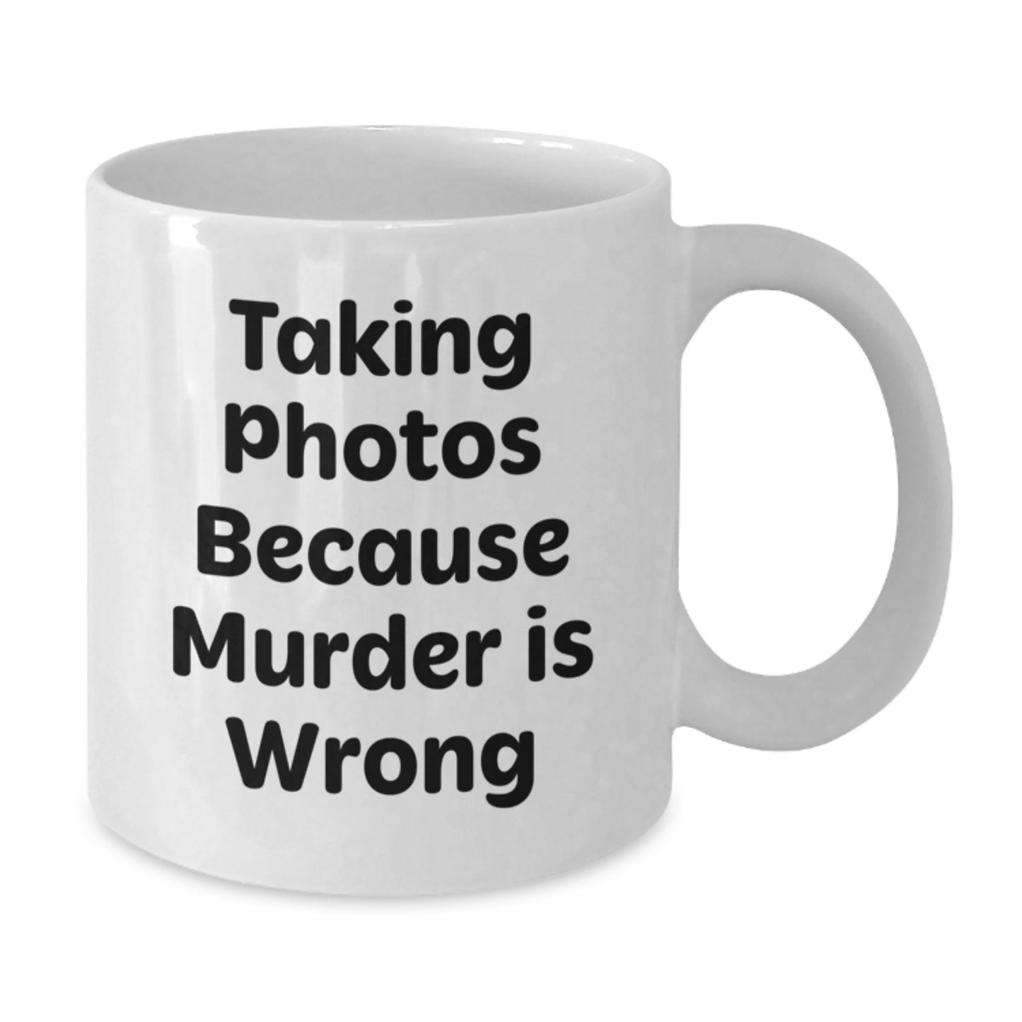 Funny Taking Photos Gifts from Friends and Family for Graduation, White Coffee Mug with 'Taking Photos Because Murder Is Wrong' Quote - Additional