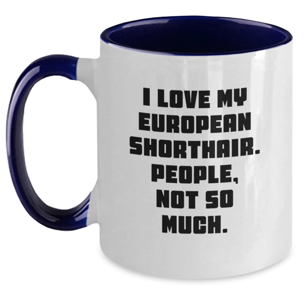 European Shorthair Cat Lovers Funny Gifts from Friends for Unique Graduation, 'I Love My European Shorthair. People, Not So Much.' Two Tone Coffee Mug, 11oz