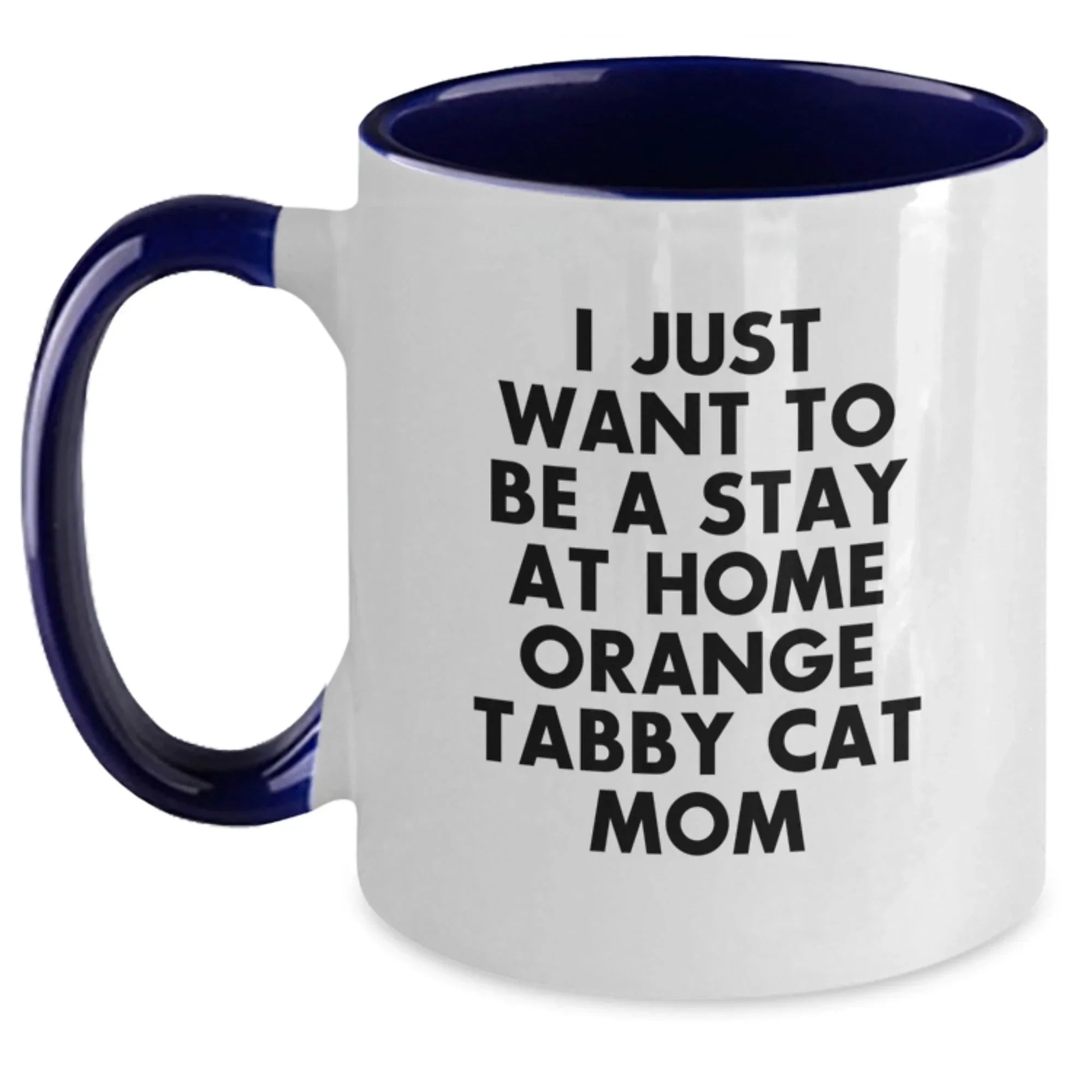 Cute Orange Tabby Cat Mom Gifts from Friends and Family, Two Tone Coffee Mug, I Just Want To Be A Stay At Home