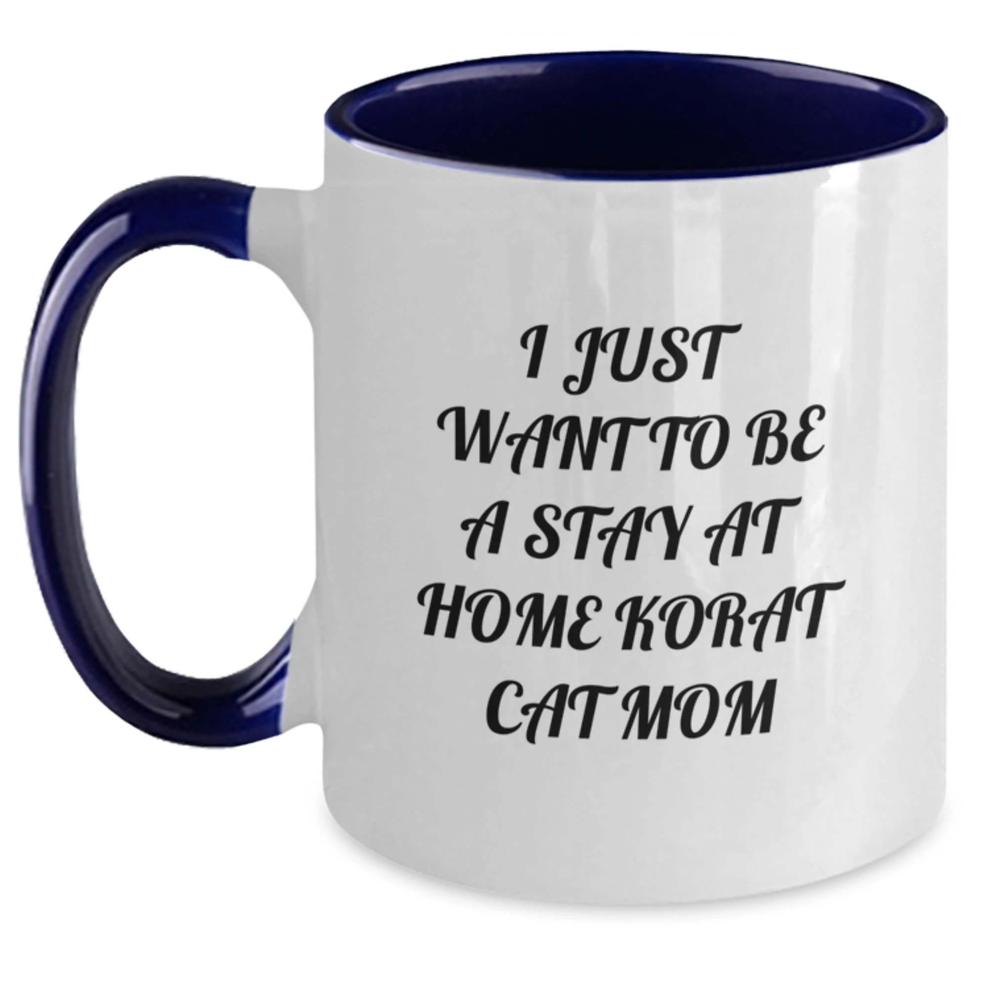 Korat Cat Gifts from Women - Funny 'I Just Want To Be A Stay At Home Korat Cat Mom' Two Tone Coffee Mug Valentine's Unique Gifts for Korat Cat Lovers