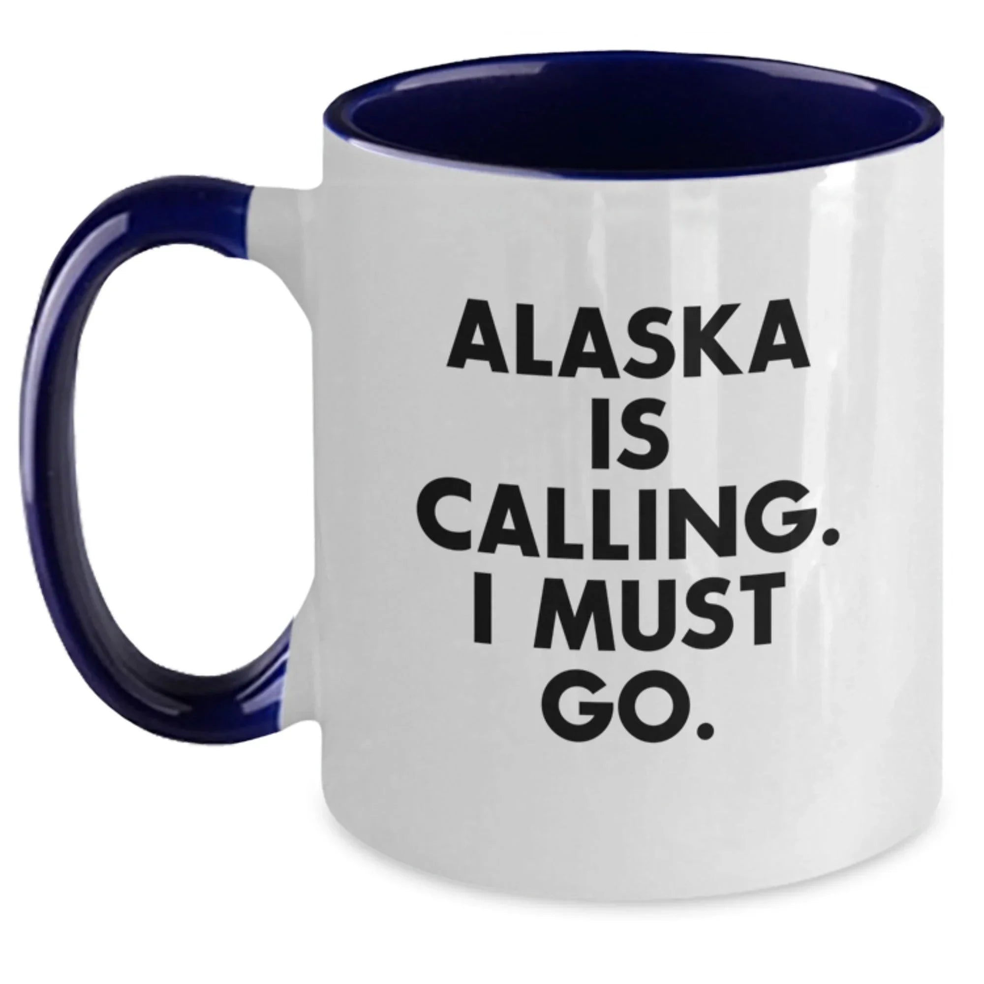 Gifts from Friends to Alaska Enthusiasts - Two Tone Coffee Mug with Quote 'Alaska Is Calling. I Must Go.' for Birthday