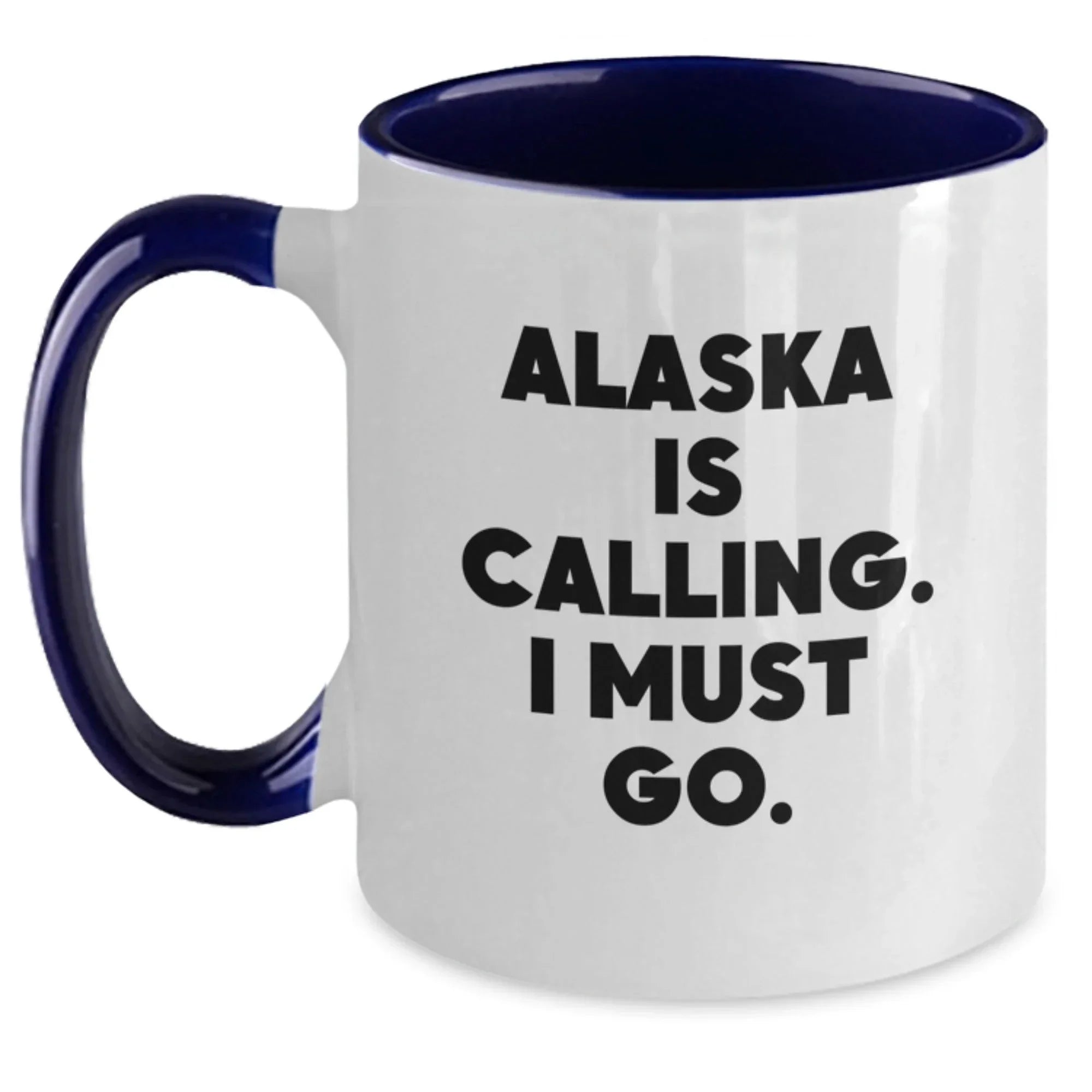 Alaska Calls, I Must Go - Funny Birthday Unique Gift for Alaska Lovers from Friends or Family - Two Tone Coffee Mug