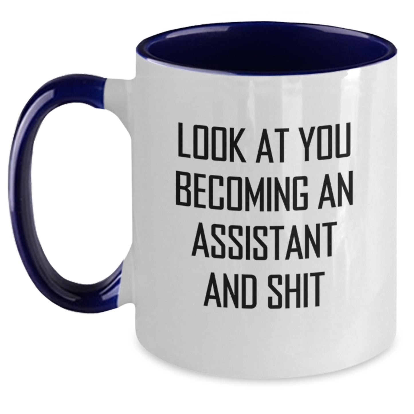 Funny Assistant Gifts from Friends and Family - Two Tone Coffee Mug with Quote 'Look At You Becoming An Assistant And Shit' - Christmas Unique Gifts for Him or Her - Main