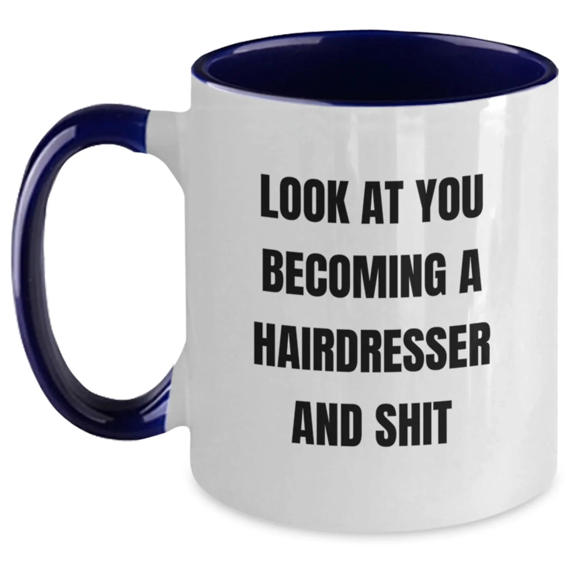Funny Hairdresser Two Tone Coffee Mug Gifts for Hairdressers from Friends on Birthday - 'Look At You Becoming A Hairdresser And Shit'
