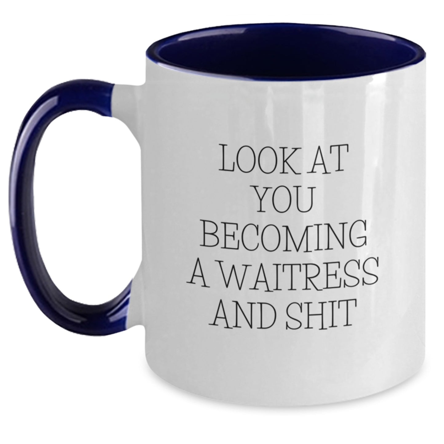Funny Waitress Gifts from Friends - Look At You Becoming A Waitress And Shit Two Tone Coffee Mug, Christmas Unique Gifts for Waitress, Men, Women, Family - 11oz Ceramic Mug - Main