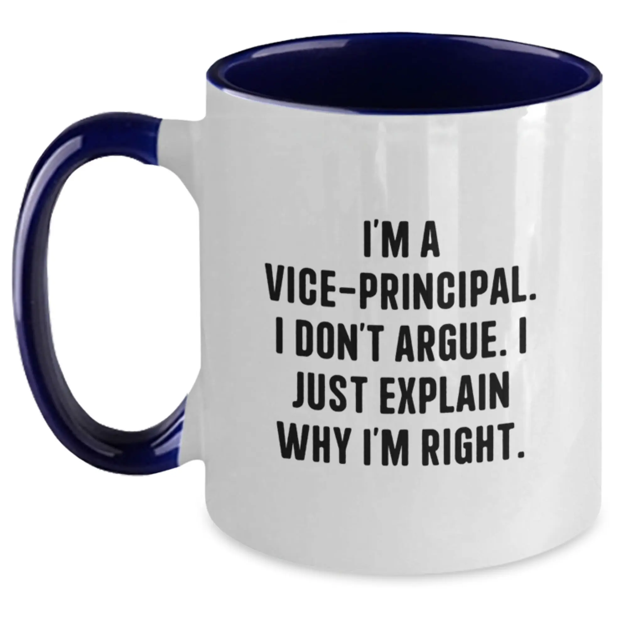 Funny Vice-principal Gifts from Friends for Vice-principal - I'm A Vice-principal. I Don't Argue. I Just Explain Why I'm Right. Two Tone Coffee Mug, Birthday Unique Gifts for Him - Main