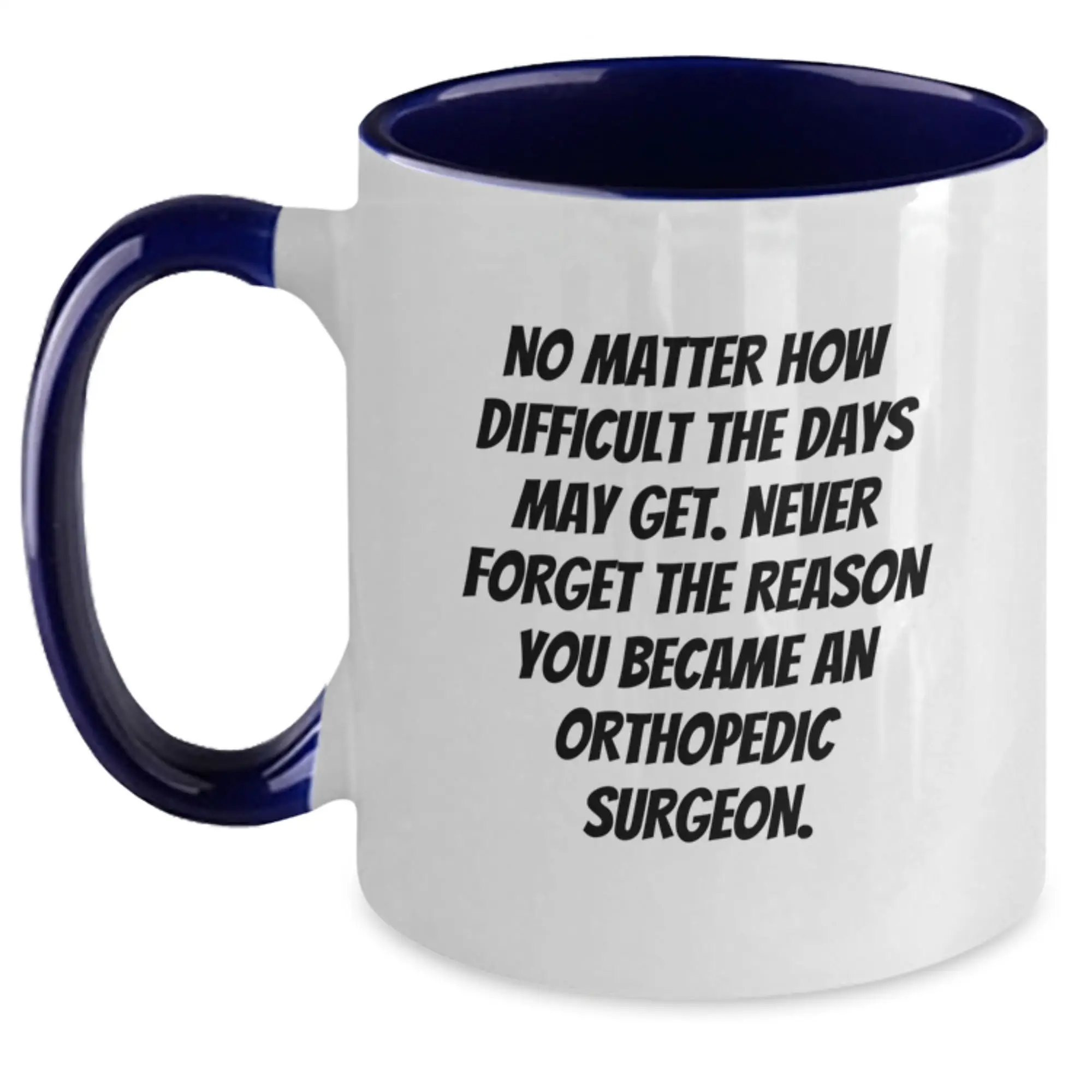 Inspirational Orthopedic Surgeon Quotes for a Gift, Two Tone Coffee Mug for Graduation Unique Gifts from Friends, Gifts for Orthopedic Surgeons - Main