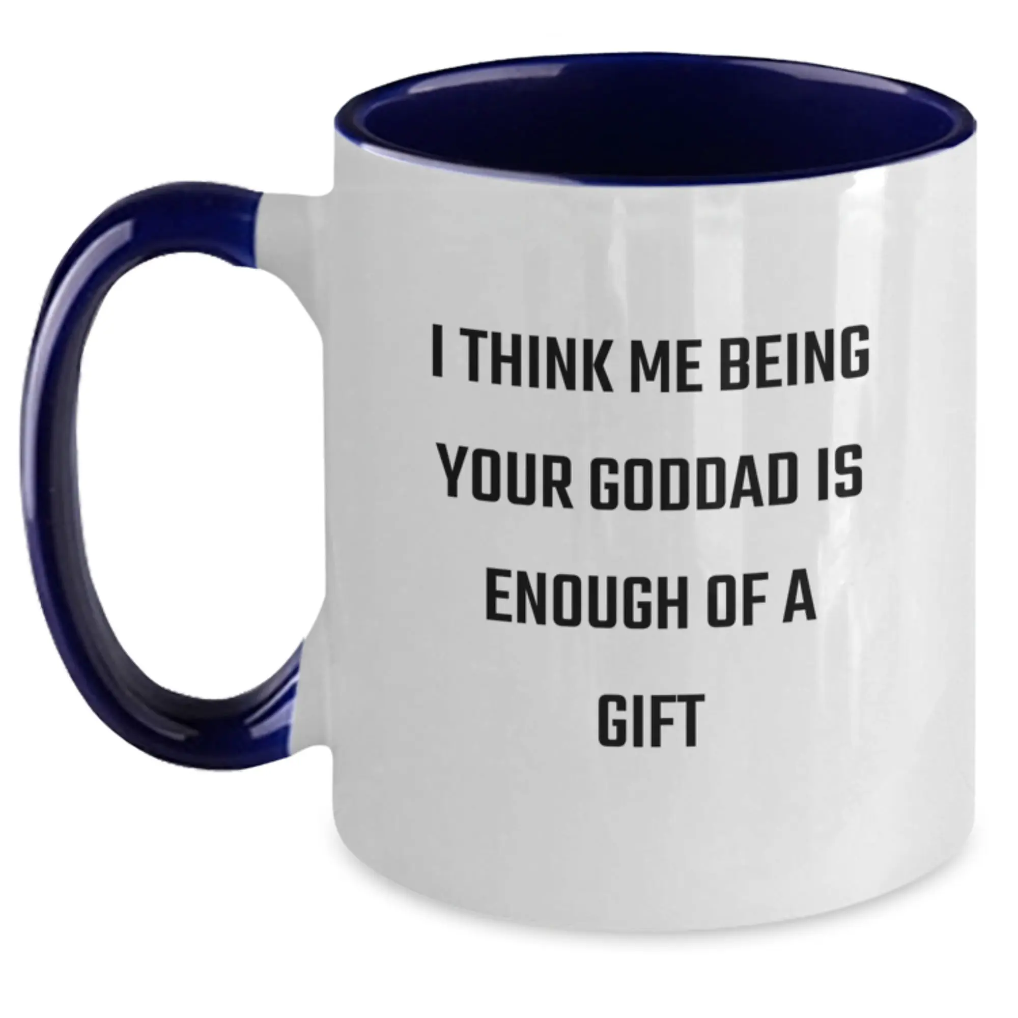 Funny Goddad Gifts, Two Tone Coffee Mug with 'I Think Being Your Goddad Is Enough Of A Gift' Quote, Gifts for Goddad, Unique Father's Day Unique Gift Ideas - Main