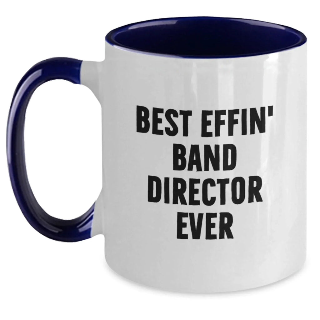 Funny Band Director Gifts from Friends and Family, Best Effin' Band Director Ever Two Tone Coffee Mug for Men and Women, Unique Christmas Unique Gifts