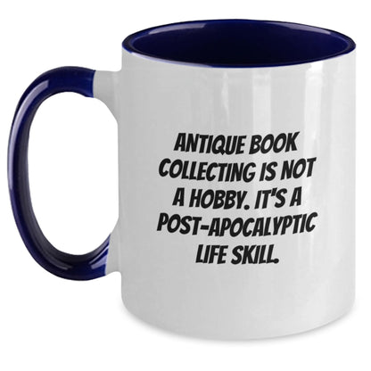 Funny Antique Book Collecting Gifts for Graduation Two Tone Coffee Mug, 'Antique Book Collecting Is Not A Hobby. It's A Post-apocalyptic Life Skill.' for Gifts from Friends or Family - Main
