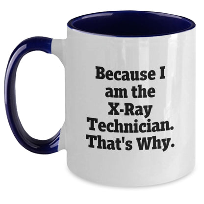 Funny X-Ray Technician Gifts from Friends for Men - Because I Am The X-ray Technician. That's Why. - Two Tone Coffee Mug for Graduation - Main