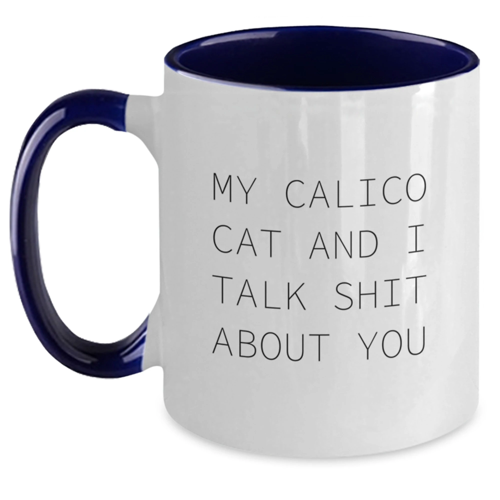 Calico Cat Mom Funny Two Tone Coffee Mugs Gifts from Men Women for Calico Cat Lovers - My Calico Cat And I Talk Shit About You - Unique Mother's Day Unique Gifts - Main