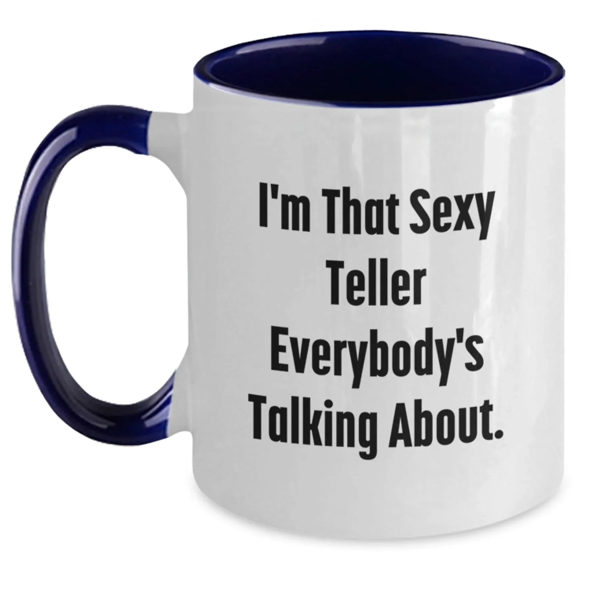 Funny Teller Gifts for Friends from Men, I'm That Sexy Teller Everybody's Talking About. Two Tone Coffee Mug for Graduation