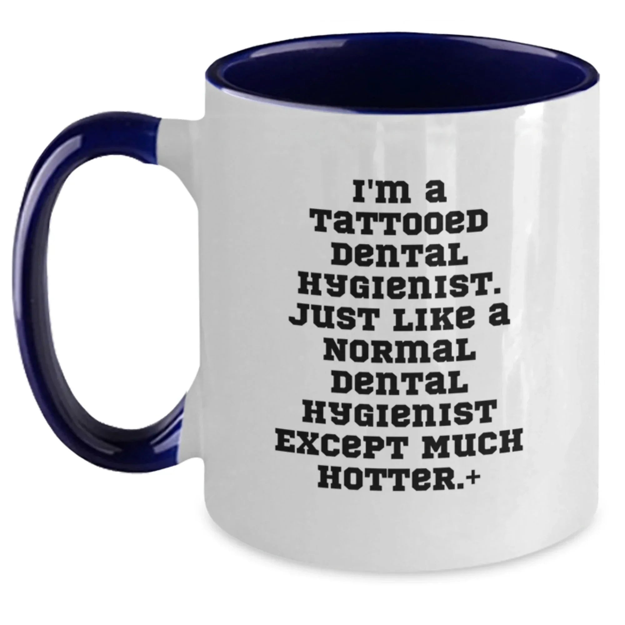 Funny Dental Hygienist Gifts for Men, Women - I'm a Tattooed Dental Hygienist Except Much Hotter - Christmas Unique Coffee Mugs for Dental Hygienist Friends