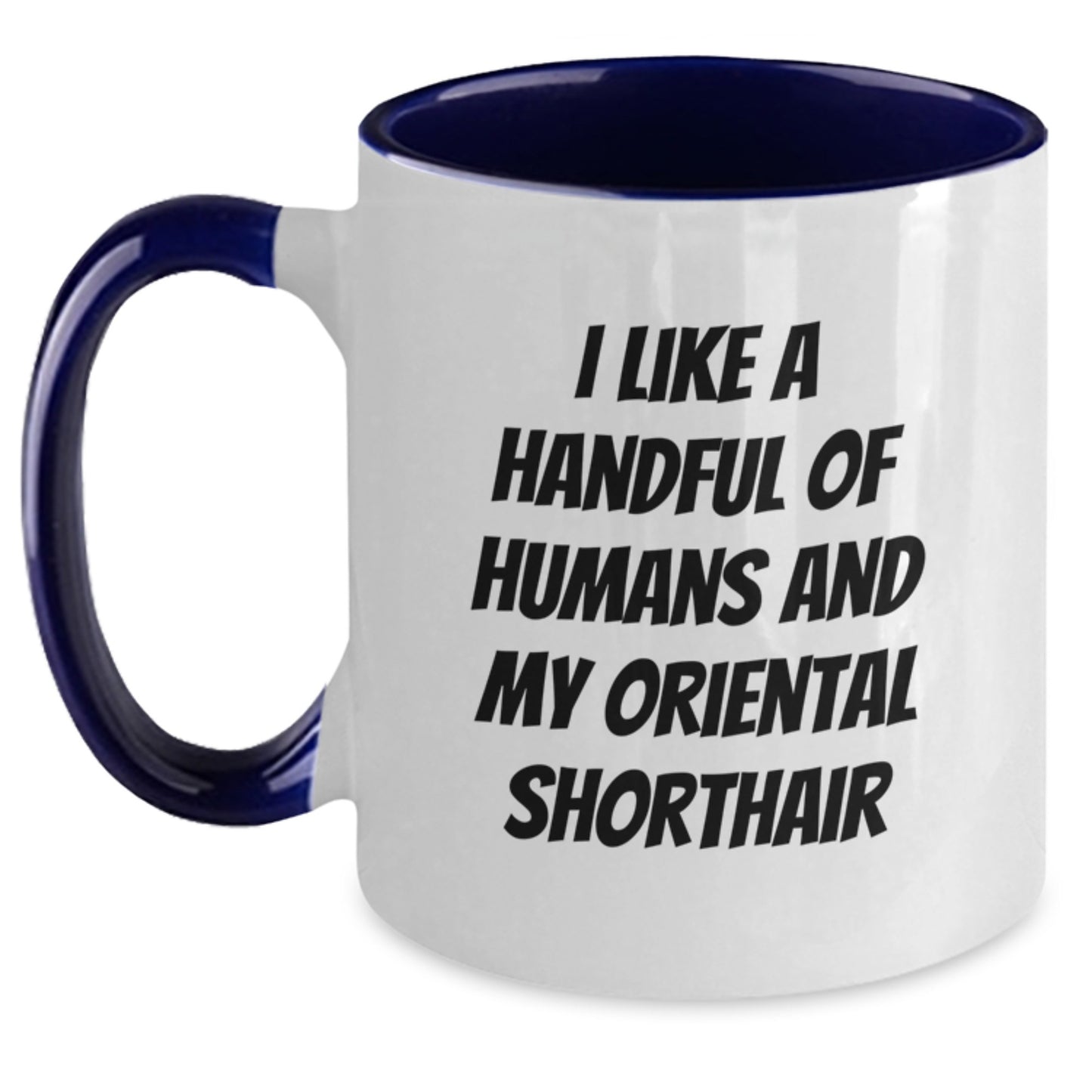 Funny Oriental Shorthair Cat Gifts - I Like A Handful Of Humans And My Oriental Shorthair, Birthday Unique Gifts from Friends to Oriental Shorthair Cat Lovers, Two Tone Coffee Mug - Main